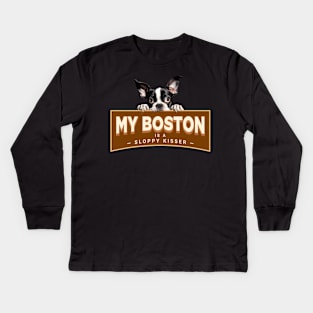 My Boston Terrier is a Sloppy Kisser Kids Long Sleeve T-Shirt